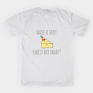 Have A Very Cheesy Birthday! T-Shirt